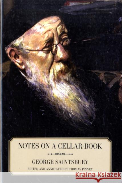Notes on a Cellar-Book George Saintsbury Thomas Pinney 9780520253520 University of California Press