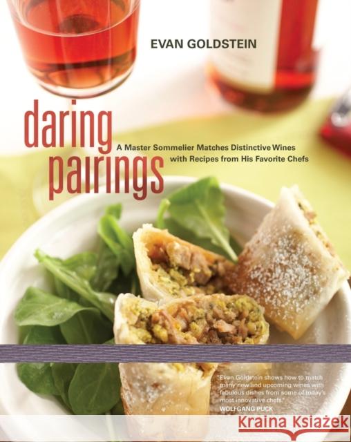 Daring Pairings: A Master Sommelier Matches Distinctive Wines with Recipes from His Favorite Chefs Goldstein, Evan 9780520254787 University of California Press