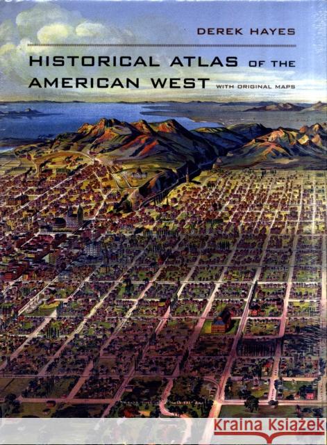 Historical Atlas of the American West: With Original Maps Hayes, Derek 9780520256521 University of California Press