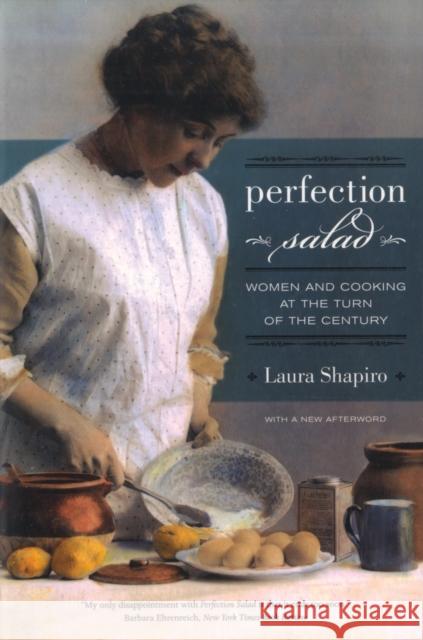 Perfection Salad: Women and Cooking at the Turn of the Centuryvolume 24 Shapiro, Laura 9780520257382