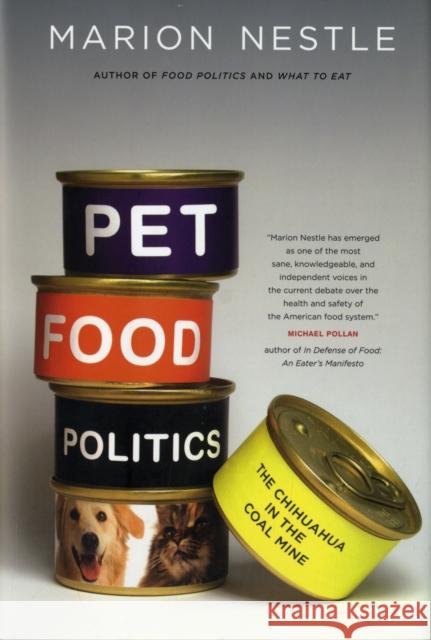 Pet Food Politics: The Chihuahua in the Coal Mine Nestle, Marion 9780520257818