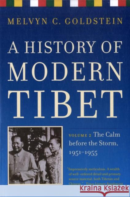 A History of Modern Tibet, Volume 2: The Calm Before the Storm 1951-1955 Goldstein, Melvyn C. 9780520259959 University of California Press