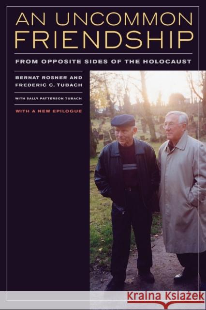 An Uncommon Friendship: From Opposite Sides of the Holocaust Rosner, Bernat 9780520261310