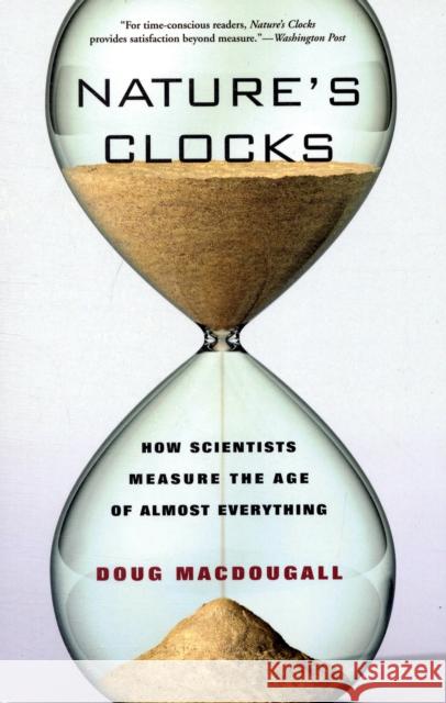 Nature's Clocks: How Scientists Measure the Age of Almost Everything Macdougall, Doug 9780520261617 0