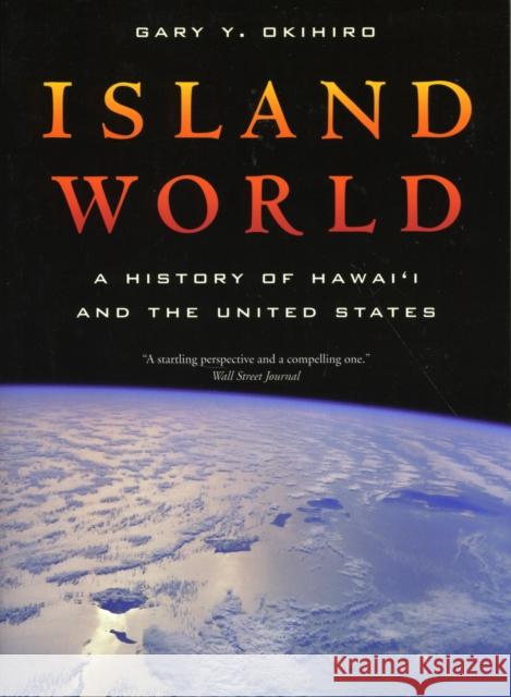 Island World: A History of Hawai'i and the United Statesvolume 8 Okihiro, Gary Y. 9780520261679
