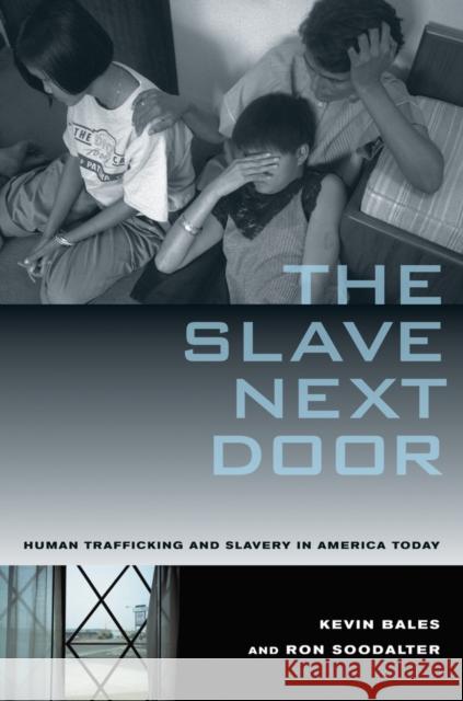 The Slave Next Door: Human Trafficking and Slavery in America Today Bales, Kevin 9780520268661
