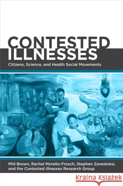 Contested Illnesses: Citizens, Science, and Health Social Movements Brown, Phil 9780520270206