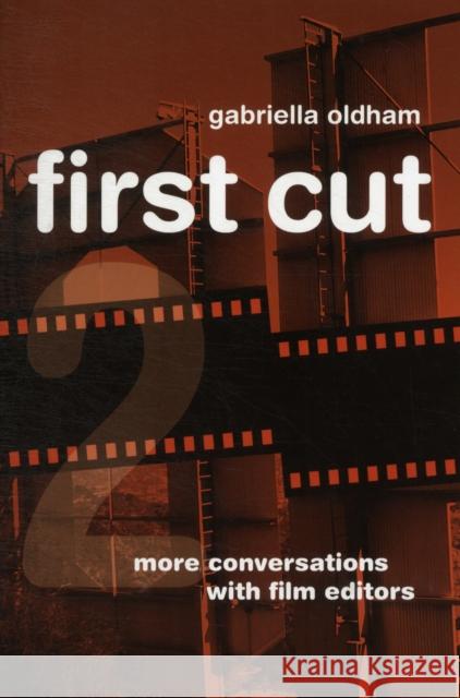 First Cut 2: More Conversations with Film Editors Oldham, Gabriella 9780520273511 UNIVERSITY OF CALIFORNIA PRESS