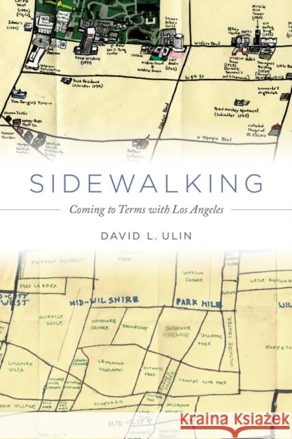 Sidewalking: Coming to Terms with Los Angeles David L. Ulin 9780520273726 University of California Press