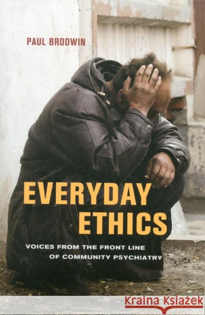 Everyday Ethics: Voices from the Front Line of Community Psychiatry Brodwin, Paul 9780520274792