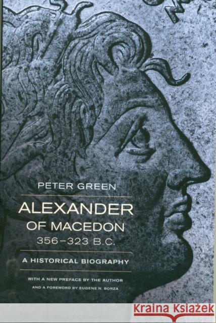 Alexander of Macedon, 356–323 B.C.: A Historical Biography Peter Green 9780520275867