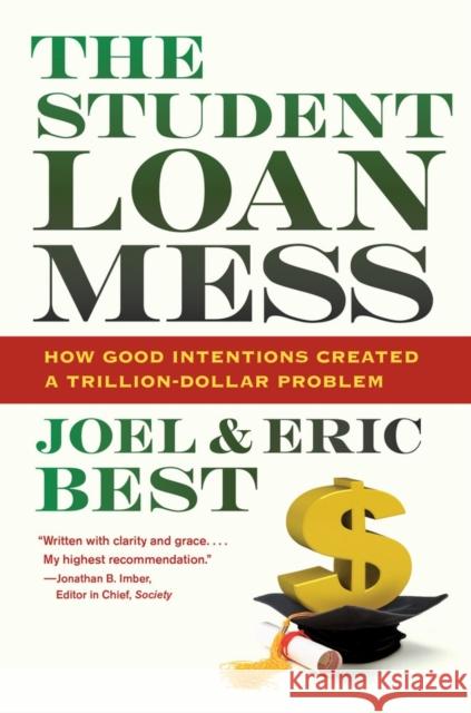 The Student Loan Mess: How Good Intentions Created a Trillion-Dollar Problem Best, Joel 9780520276451 University of California Press