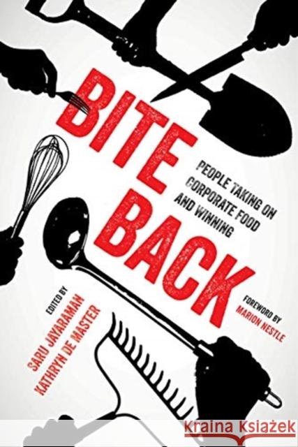 Bite Back: People Taking on Corporate Food and Winning Saru Jayaraman Kathryn d Marion Nestle 9780520289352
