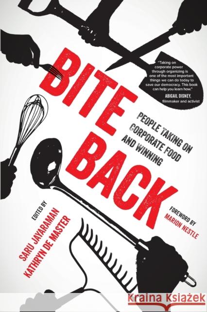 Bite Back: People Taking on Corporate Food and Winning Saru Jayaraman Kathryn d Marion Nestle 9780520289369