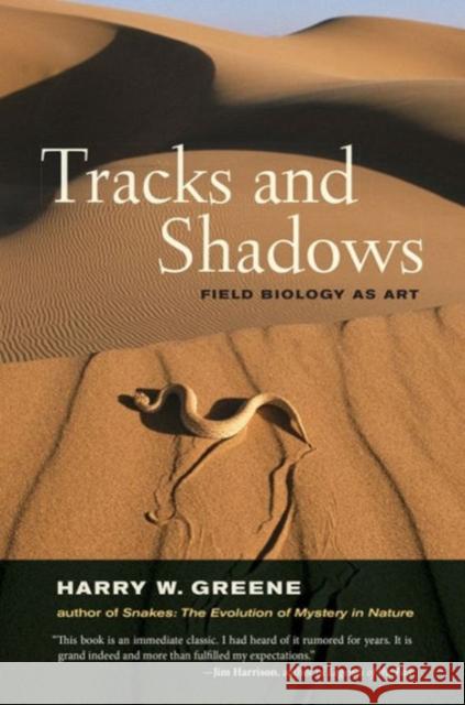 Tracks and Shadows: Field Biology as Art Harry W. Greene 9780520292659 University of California Press