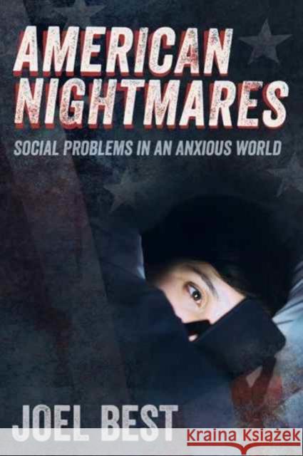 American Nightmares: Social Problems in an Anxious World Best, Joel 9780520296350