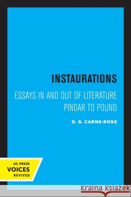 Instaurations: Essays in and Out of Literature Pindar to Pound Carne-Ross, D. S. 9780520307247