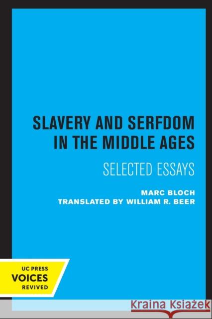 Slavery and Serfdom in the Middle Ages: Selected Essays Bloch, Marc 9780520307278
