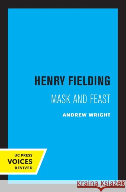 Henry Fielding: Mask and Feast Andrew Wright 9780520316430