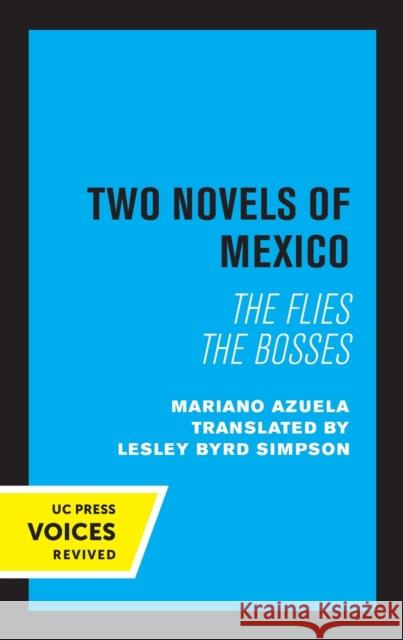 Two Novels of Mexico: The Flies and the Bosses Azuela, Mariano 9780520319059