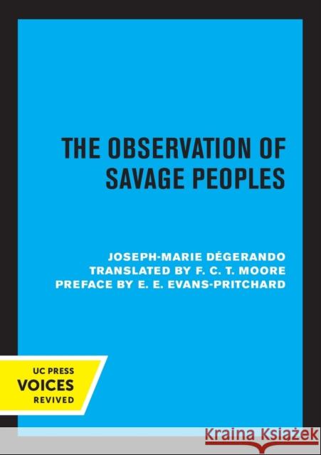 The Observation of Savage Peoples Joseph-Marie Degerando F. C. T. Moore E. E. Evans-Pritchard 9780520329065 University of California Press