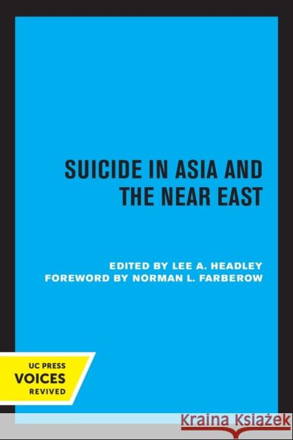 Suicide in Asia and the Near East Lee Headley Norman L. Farberow 9780520330276 University of California Press