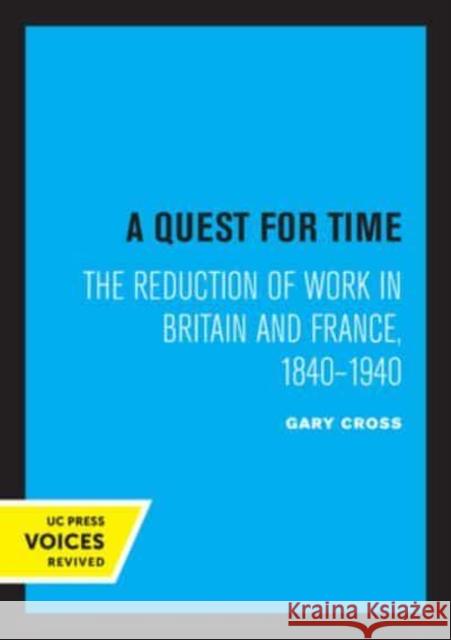 A Quest for Time: The Reduction of Work in Britain and France, 1840-1940 Gary Cross   9780520335516