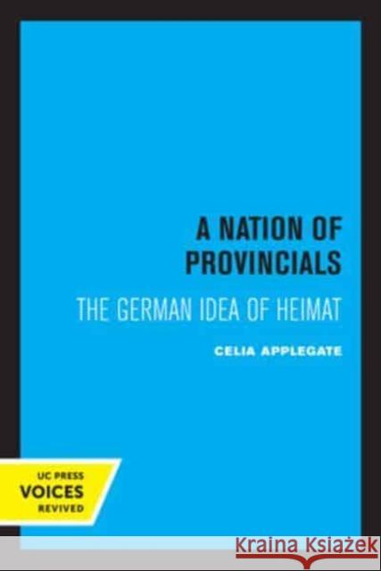 A Nation of Provincials: The German Idea of Heimat Celia Applegate   9780520335776
