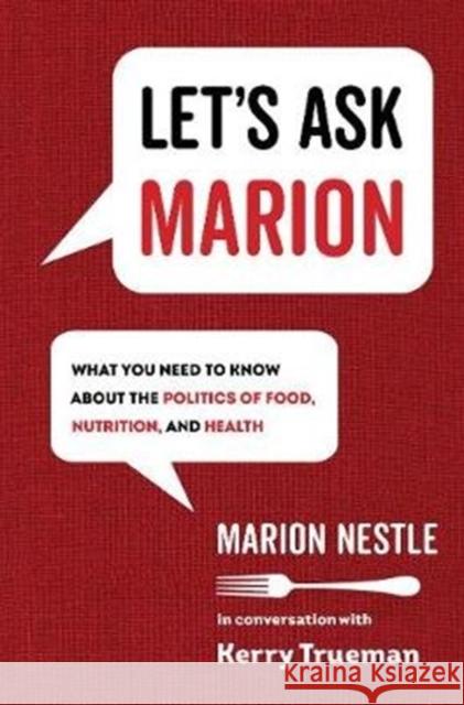 Let's Ask Marion: What You Need to Know about the Politics of Food, Nutrition, and Health Volume 74 Nestle, Marion 9780520343238