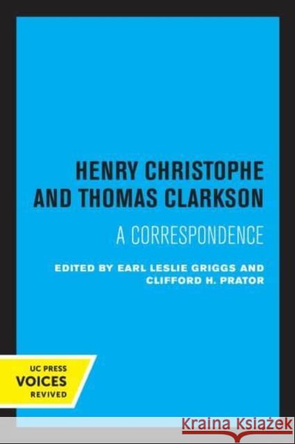 Henry Christophe and Thomas Clarkson: A Correspondence Earl Leslie Griggs Clifford H. Prator  9780520346543 University of California Press