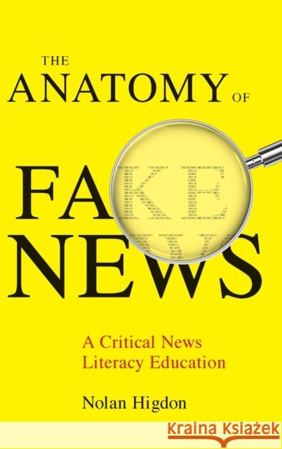 The Anatomy of Fake News: A Critical News Literacy Education Nolan Higdon 9780520347861