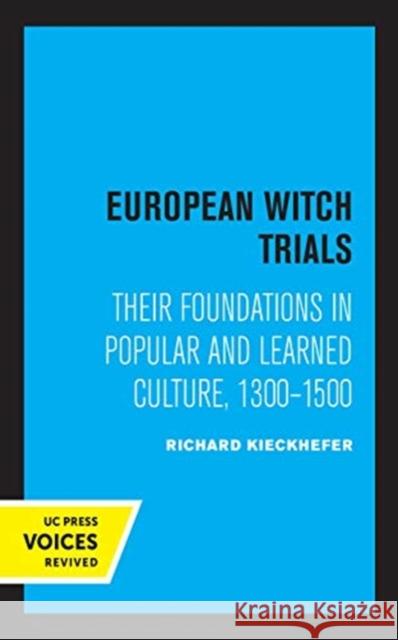 European Witch Trials: Their Foundations in Popular and Learned Culture, 1300-1500 Kieckhefer, Richard 9780520363939