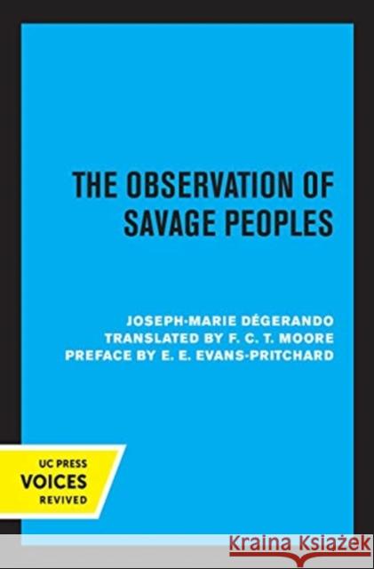 The Observation of Savage Peoples Joseph-Marie Degerando F. C. T. Moore E. E. Evans-Pritchard 9780520368804 University of California Press