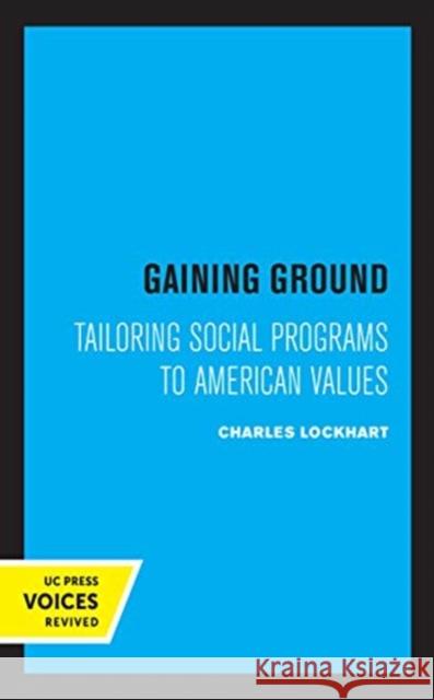 Gaining Ground: Tailoring Social Programs to American Values Charles Lockhart 9780520368941