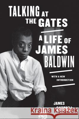 Talking at the Gates: A Life of James Baldwin James Campbell 9780520381681