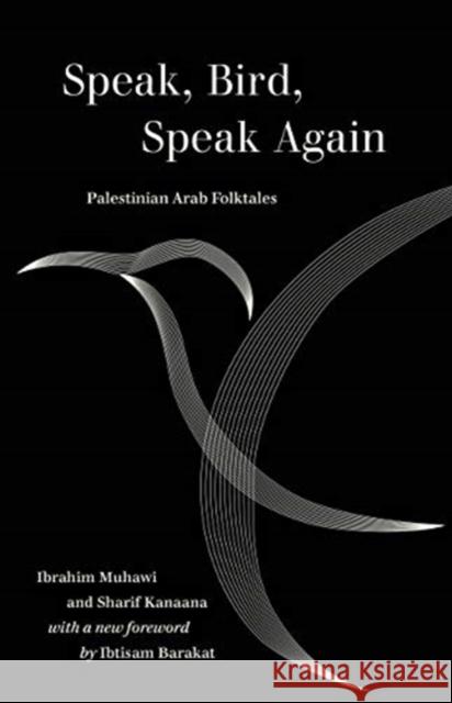 Speak, Bird, Speak Again: Palestinian Arab Folktales Ibrahim Muhawi Sharif Kanaana Alan Dundes 9780520385849 University of California Press