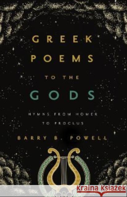 Greek Poems to the Gods: Hymns from Homer to Proclus Barry B. Powell 9780520391697 University of California Press