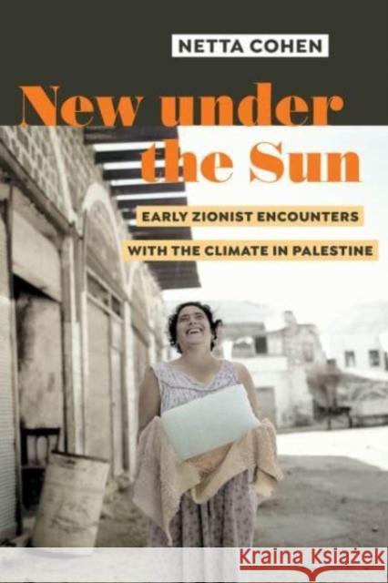 New under the Sun: Early Zionist Encounters with the Climate in Palestine  9780520397231 University of California Press