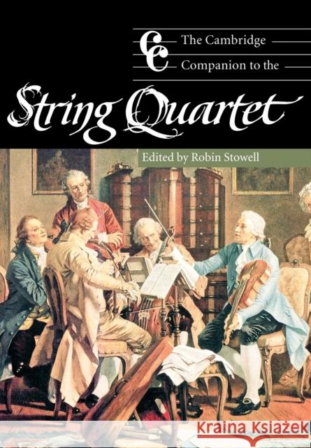 The Cambridge Companion to the String Quartet Robin Stowell Jonathan Cross 9780521000420