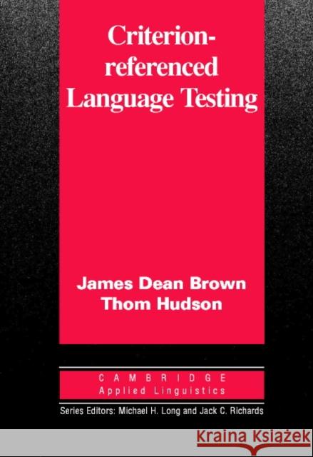 Criterion-Referenced Language Testing James Dean Brown Thom Hudson Michael H. Long 9780521000833 Cambridge University Press
