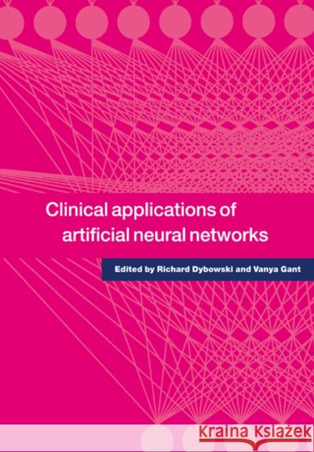 Clinical Applications of Artificial Neural Networks Vanya Gant Richard Dybowski 9780521001335 Cambridge University Press