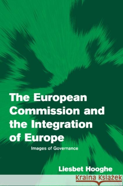 The European Commission and the Integration of Europe: Images of Governance Hooghe, Liesbet 9780521001434 Cambridge University Press