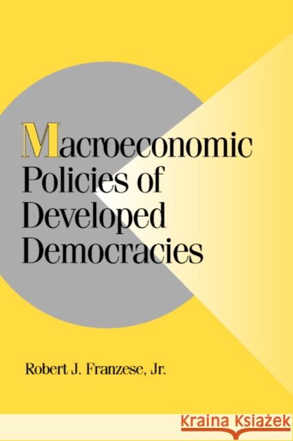 Macroeconomic Policies of Developed Democracies Robert J. Franzese Jr. Franzese Peter Lange 9780521004411 Cambridge University Press