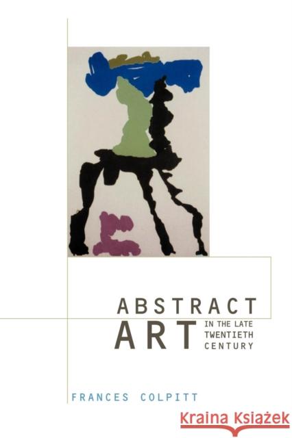 Abstract Art in the Late Twentieth Century Frances Colpitt Frances Colpitt Donald Kuspit 9780521004534 Cambridge University Press