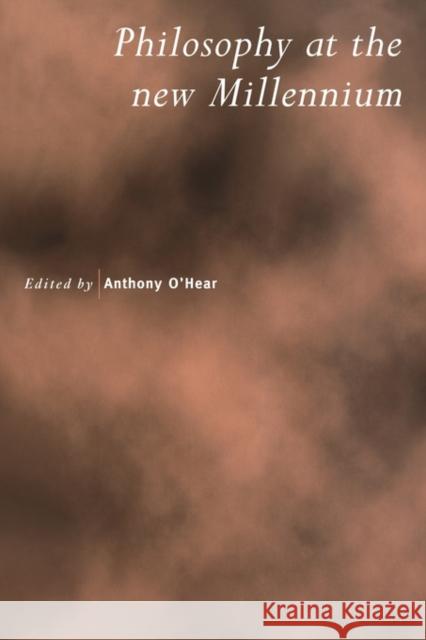 Philosophy at the New Millennium Anthony O'Hear Anthony O'Hear 9780521005081 Cambridge University Press