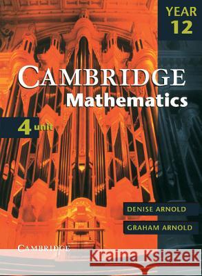 Cambridge 4 Unit Mathematics Year 12 Denise Arnold Graham Arnold 9780521005470