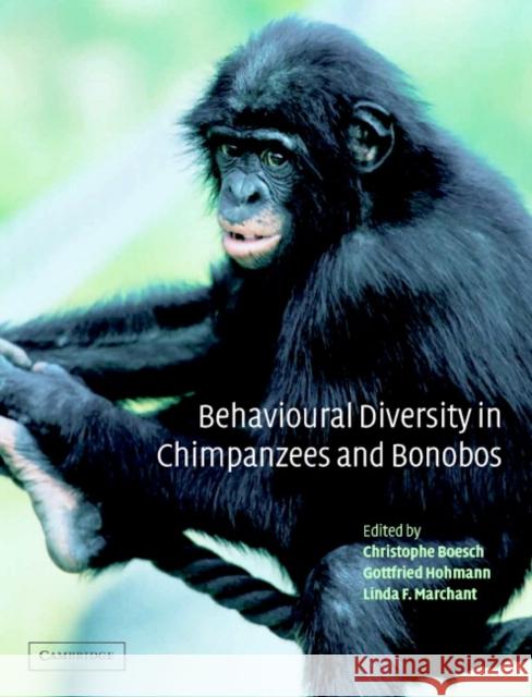 Behavioural Diversity in Chimpanzees and Bonobos Linda Marchant Christophe Boesch Gottfried Hohmann 9780521006132 Cambridge University Press