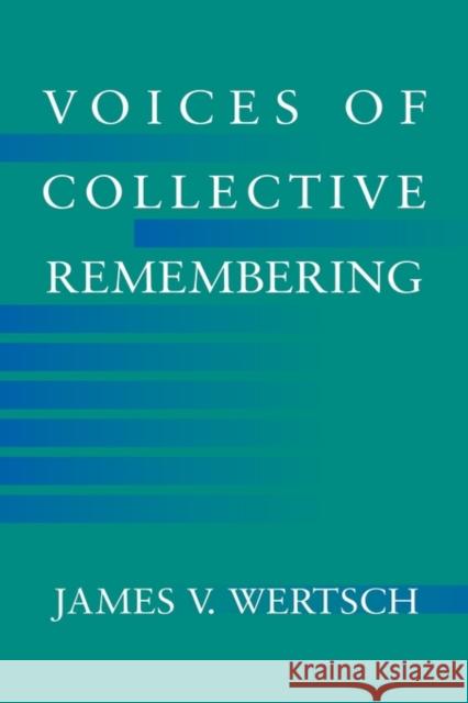 Voices of Collective Remembering James V. Wertsch 9780521008808 Cambridge University Press