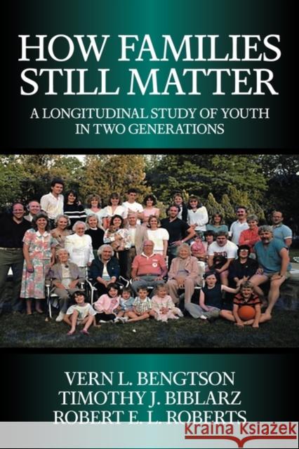 How Families Still Matter: A Longitudinal Study of Youth in Two Generations Bengtson, Vern L. 9780521009546 Cambridge University Press