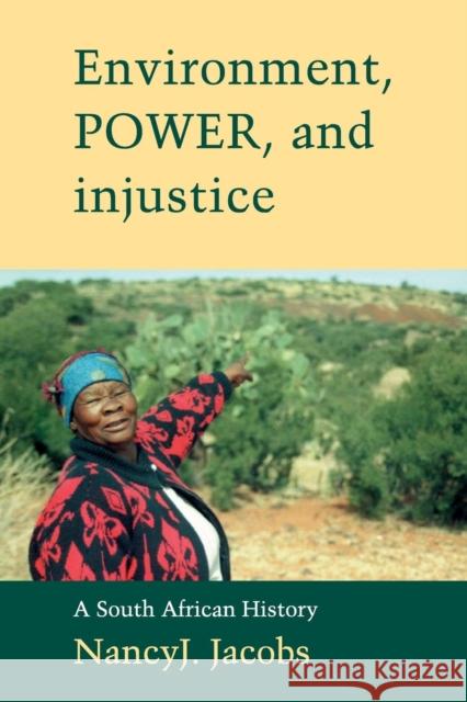 Environment, Power, and Injustice: A South African History Jacobs, Nancy J. 9780521010702 Cambridge University Press